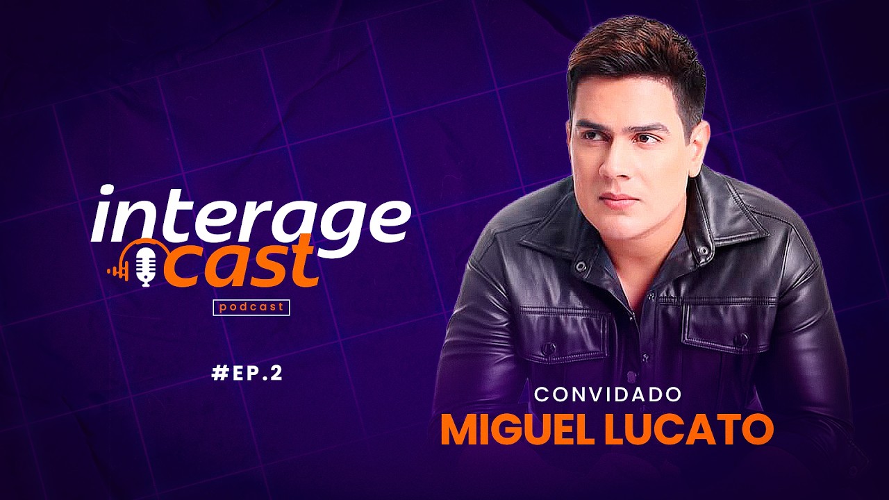 Interage Cast #2 | Miguel Lucato